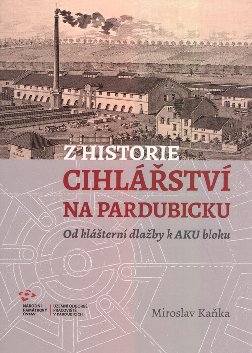 Z historie cihlářství na Pardubicku : od klášterní dlažby k AKU bloku