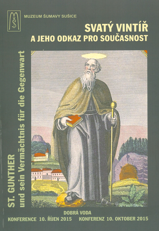 Svatý Vintíř a jeho odkaz pro současnost : Dobrá Voda, konference 10. říjen 2015 = St. Gunther und sein Vermächtnis für die Gegenwart : Dobrá Voda, Konferenz 10. Oktober 2015