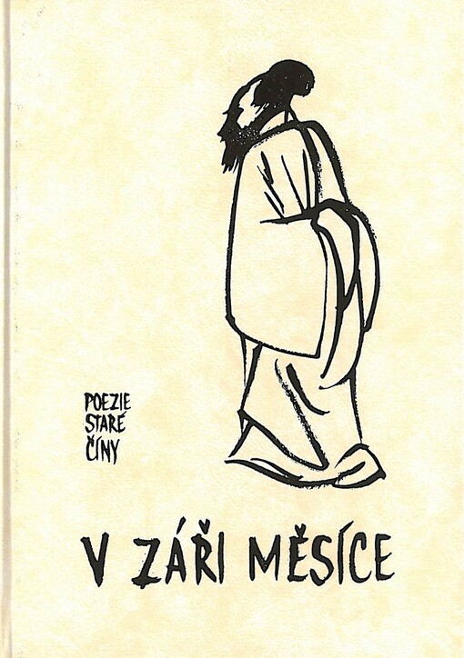 V záři měsíce : výběr ze staré čínské poezie v překladech Bohumila Mathesia, Františka Hrubína a Jiřího Žáčka