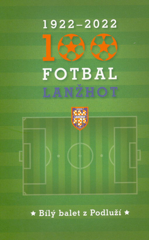 1922-2022 : 100 - fotbal Lanžhot : bílý balet z Podluží