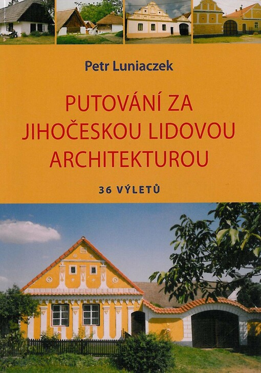 Putování za jihočeskou lidovou architekturou : 36 výletů