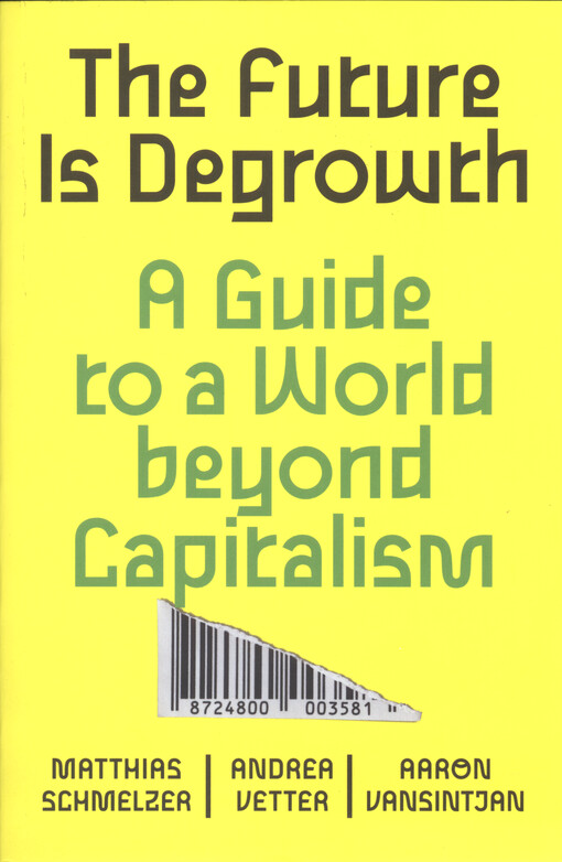 The future is degrowth : a guide to a world beyond capitalism