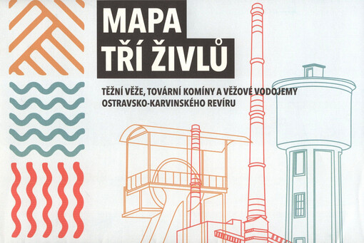 Mapa tří živlů : těžní věže, tovární komíny a věžové vodojemy ostravsko-karvinského revíru
