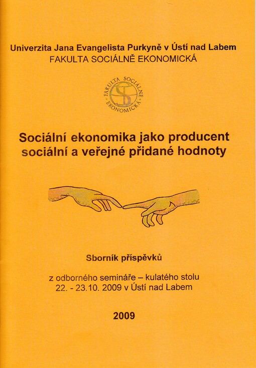 Sociální ekonomika jako producent sociální a veřejné přidané hodnoty: sborník příspěvků z odborného semináře - kulatého stolu, 22.-23.10.2009 v Ústí nad Labem