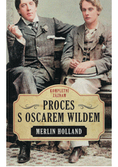 Proces s Oscarem Wildem : kompletní záznam  (odkaz v elektronickém katalogu)