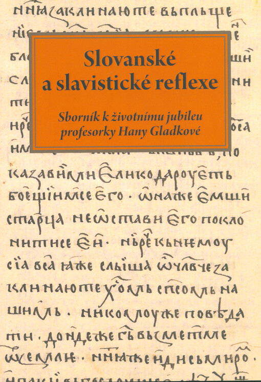 Slovanské a slavistické reflexe : Sborník k životnímu jubileu profesorky Hanky Gladkové