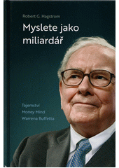 Myslete jako miliardář : tajemství Money Mind Warrena Buffetta  (odkaz v elektronickém katalogu)