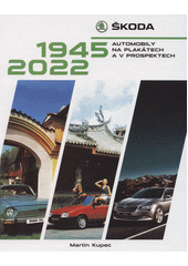 Škoda : automobily na plakátech a v prospektech 1945-2022  (odkaz v elektronickém katalogu)