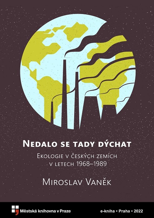 Nedalo se tady dýchat :ekologie v českých zemích v letech 1968 až 1989