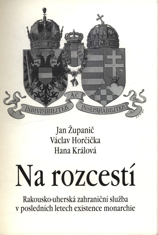 Na rozcestí: rakousko-uherská zahraniční služba v posledních letech existence monarchie