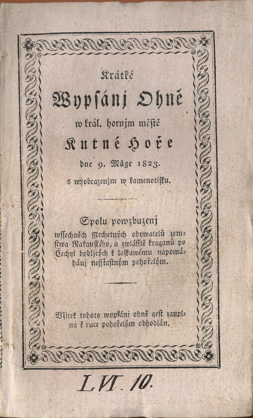 Krátké Wypsánj Ohně w král. hornjm městě Kutné Hoře dne 9. Máge 1823 : s wyobrazenjm w kamenotisku :spolu powzbuzenj wssechěch sslechetných obywatelů zemstwa Rakauského, a zwlásstě kraganů po Čechyi bydljcých k laskawému napomáhánj nesstastným pohořelým