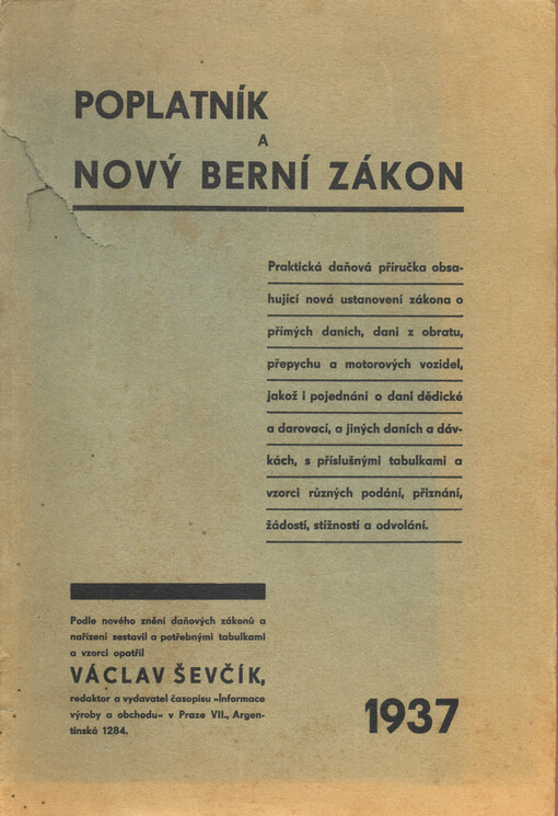 Poplatník a nový berní zákon : praktická daňová příručka obsahující nová ustanovení zákona o přímých daních, dani z obratu, přepychu a motorových vozidel, jakož i pojednání o dani dědické a darovací, a jiných daních a dávkách, s příslušnými tabulkami a vzorci různých podání, přiznání, žádostí, stížností a odvolání