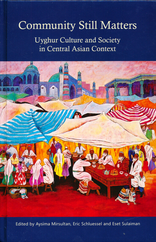 Community still matters : Uyghur culture and society in Central Asian context