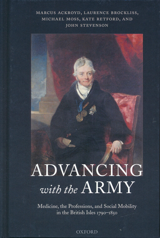 Advancing with the army : medicine, the professions, and social mobility in the British Isles, 1790-1850