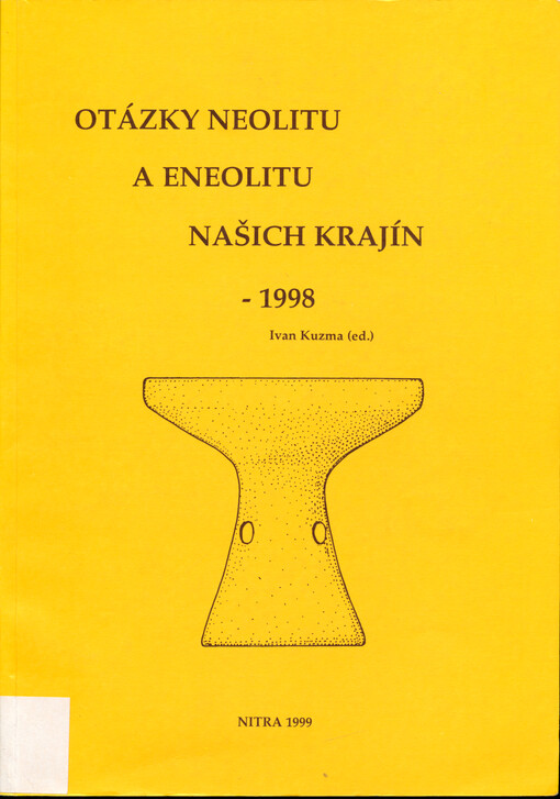 Otázky neolitu a eneolitu našich krajín - 1998 : zborník referátov zo 17. pracovného stretnutia bádateľov pre výskum neolitu a eneolitu Čiech, Moravy a Slovenska : Dudince 22.-24. 9.1998