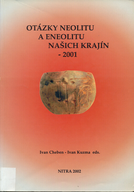 Otázky neolitu a eneolitu našich krajín - 2001 : zborník referátov z 20. pracovného stretnutia bádateľov pre výskum neolitu a eneolitu Čiech, Moravy a Slovenska : Liptovská Sielnica 9.-12.10.2001