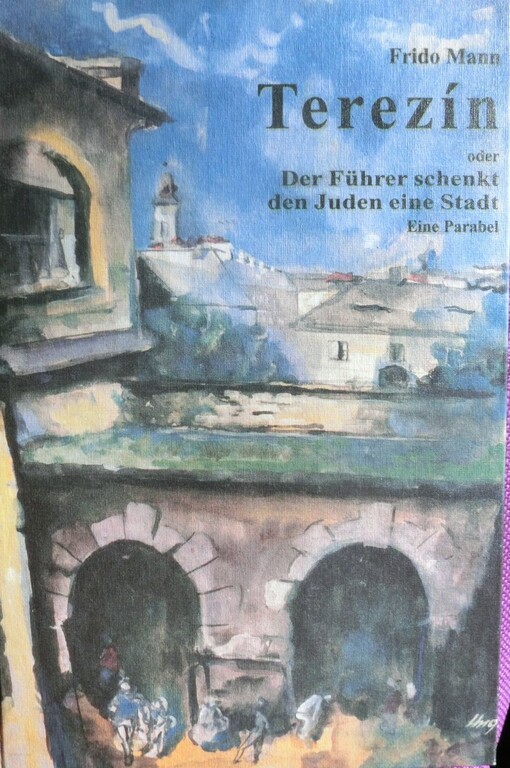 Terezín oder der Führer schenkt den Juden eine Stadt : eine Parabel