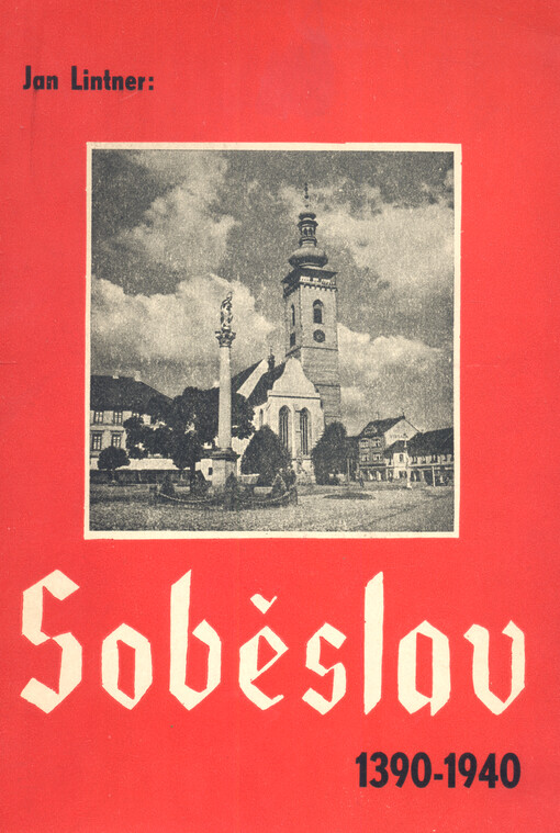 Soběslav: 1390-1940 : [k pětistému padesátému výročí udělení městských práv]