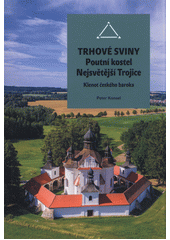 Trhové Sviny : poutní kostel Nejsvětější Trojice : klenot českého baroka  (odkaz v elektronickém katalogu)