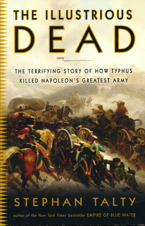The illustrious dead : the terrifying story of how typhus killed Napoleon's greatest army