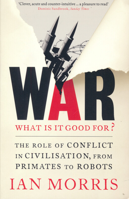 War : what is it good for? : the role of conflict in civilisation, from primates to robots