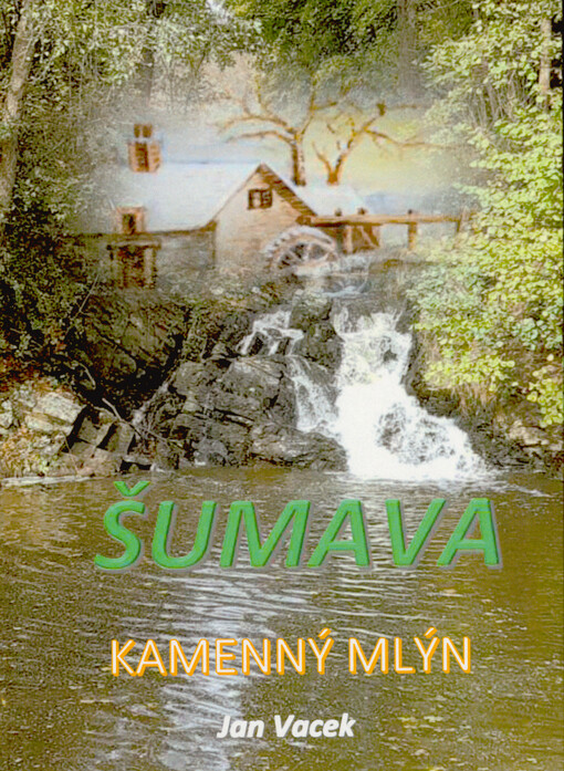 Kamenný mlýn : románový příběh ze Šumavy