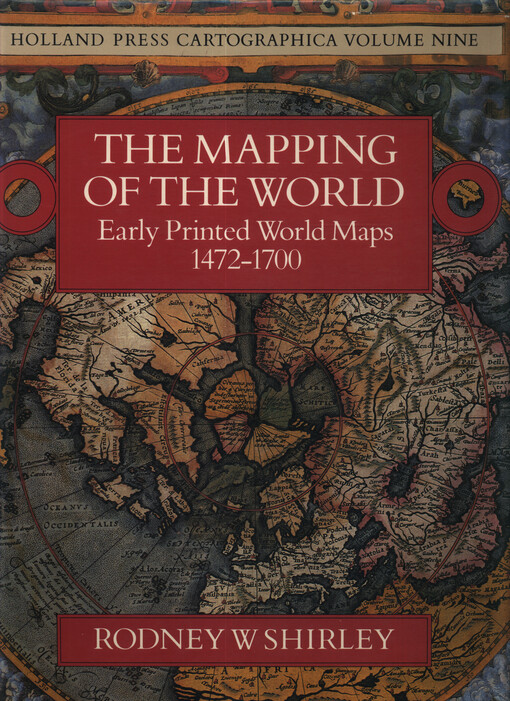 The mapping of the world : early printed world maps 1472-1700