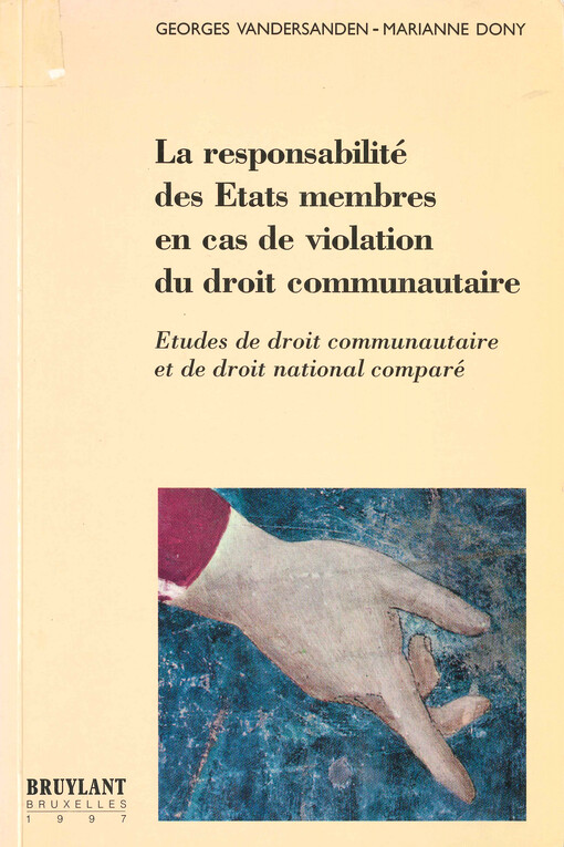 La responsabilité des états membres en cas de violation du droit communautaire : etudes de droit communautaire et de droit national comparé