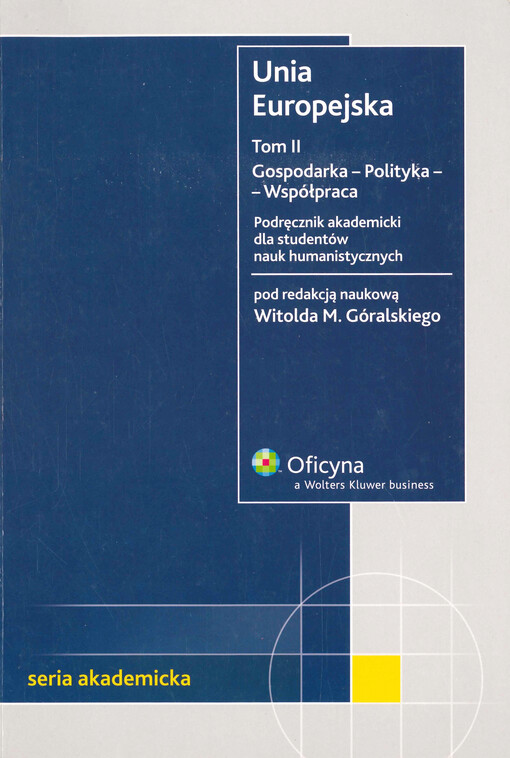 Unia Europejska. Tom II, Gospodarka - polityka - współpraca : podręcznik akademicki dla studentów nauk humanistycznych