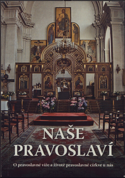 Naše pravoslaví : o pravoslavné víře a životě pravoslavné církve u nás