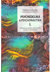 Psychedelika a psychonautika. I., Mechanismy účinku, etnobotanika, historie a psychoterapie  (odkaz v elektronickém katalogu)