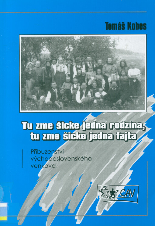 Tu zme šicke jedna rodzina, tu zme šicke jedna fajta : příbuzenství východoslovenského venkova