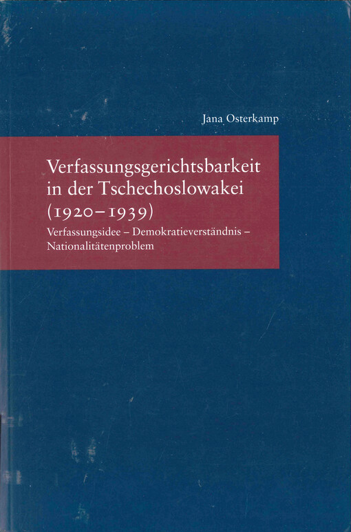 Verfassungsgerichtsbarkeit in der Tschechoslowakei (1920-1939) : Verfassungsidee - Demokratieverständnis - Nationalitätenproblem