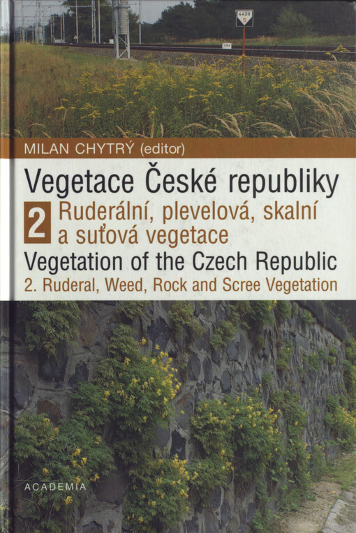 Vegetace České republiky. 2, Ruderální, plevelová, skalní a suťová vegetace = Vegetation of the Czech Republic. 2, Ruderal, weed, rock and scree vegetation