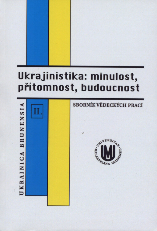 Ukrajinìstyka: mynule, sučasne, majbutnje II : zbírnyk statej učasnikìv mìžnarodnoji konferencìji, kotra vìdbulasja 19-20 lystopada 2008 roku ta bula prysvjačena 15-rìččju ukrajinìstyky na Fìlosofs'komu fakul'tetì unìversytetu ìmenì Masaryka u Brno = Ukrajinistika: minulost, přítomnost, budoucnost II : sborník příspěvků z mezinárodní konference konané v Brně ve dnech 19.-20. listopadu 2008 a věnované 15. výročí zahájení výuky ukrajinštiny jako studijního oboru na Filozofické fakultě Masarykovy univerzity