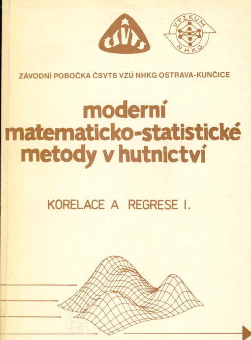 Moderní matematicko-statistické metody v hutnictví. 2., Korelace a regrese. Díl. I., Vybrané metody lineární a nelineární regrese a tvorby empirických modelů