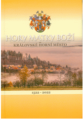 Hory Matky Boží : 1522-2022 : královské horní město  (odkaz v elektronickém katalogu)