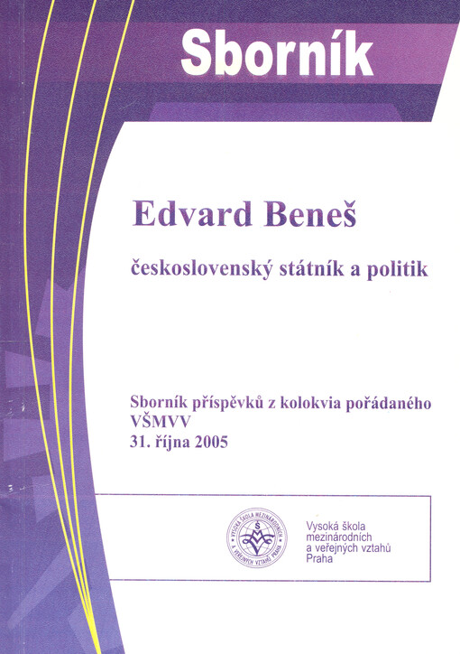 Edvard Beneš - československý státník a politik: sborník příspěvků z kolokvia pořádaného VŠMVV 31. října 2005
