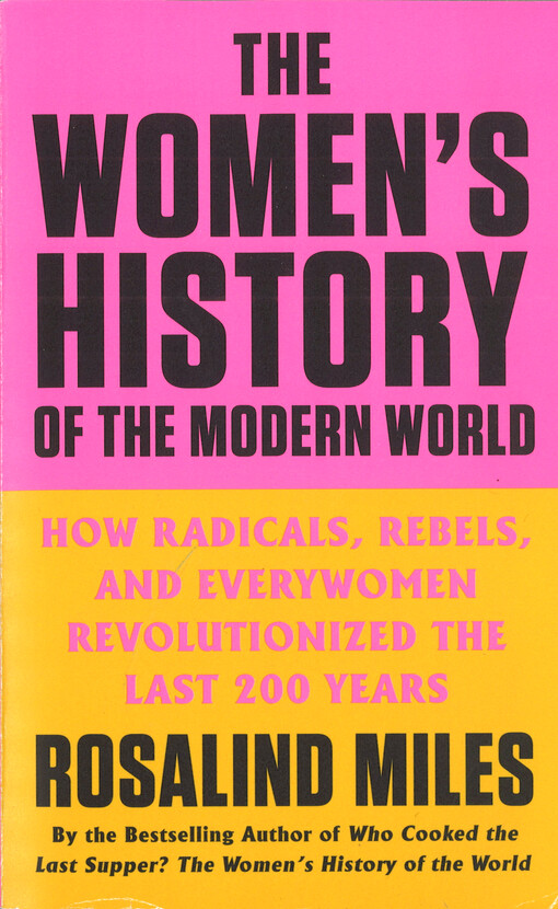 The women's history of the modern world : how radicals, rebels, and everywomen revolutionized the last 200 years