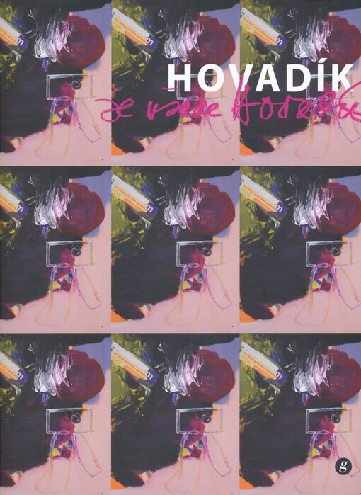 Jaroslav Hovadík: 1961-2009 : Severočeská galerie výtvarného umění v Litoměřicích, [30. dubna - 7. června 2009