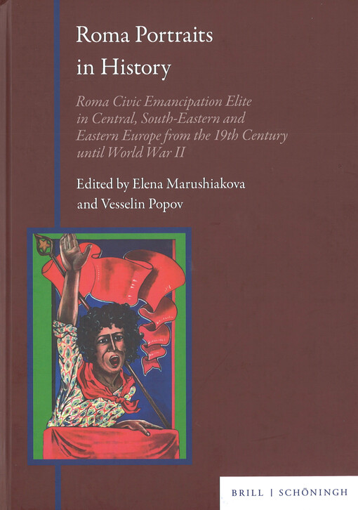Roma portraits in history : Roma civic emancipation elite in Central, South-Eastern and Eastern Europe from the 19th century until world war II