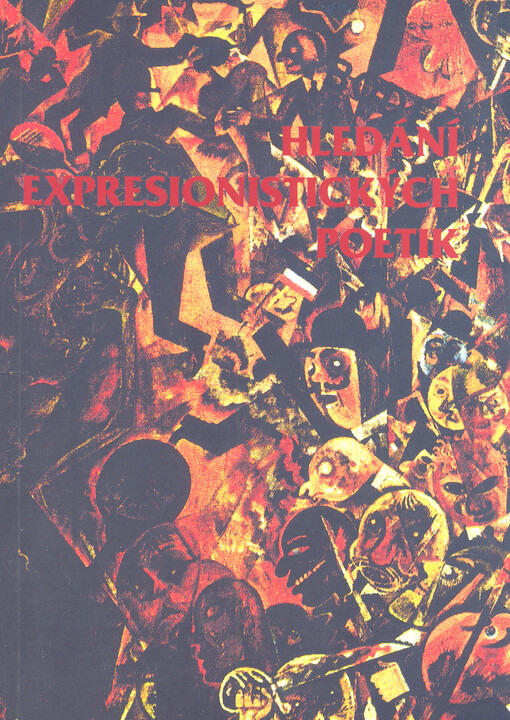 Hledání expresionistických poetik : [materiály z mezinárodní konference, která se konala 11.-13. února 2004 v Českých Budějovicích