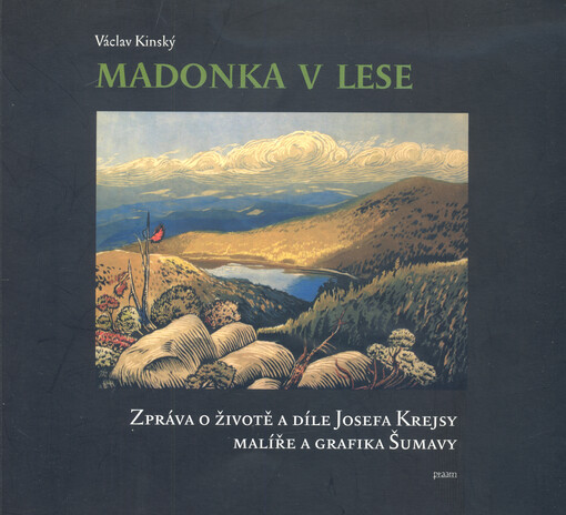 Madonka v lese : zpráva o životě a díle Josefa Krejsy, malíře a grafika Šumavy