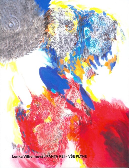 Lenka Vilhelmová : Panta rei - vše plyne = Panta rei - everything flows : Severočeská galerie výtvarného umění v Litoměřicích, 26.2.2010-11.4.2010