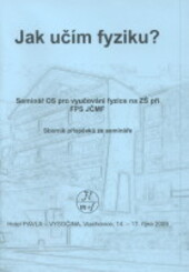 Jak učím fyziku? Vlachovice 2009 : sborník příspěvků ze semináře OS FPS JČMF