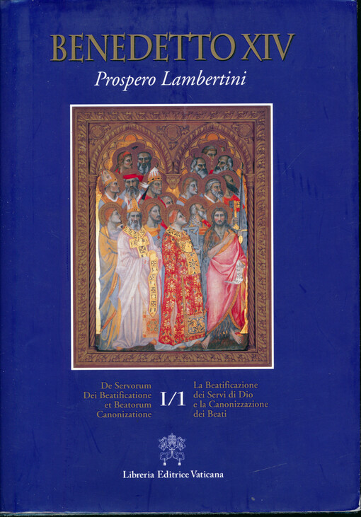 La beatificazione dei servi di Dio e la canonizzazione dei beati = De servorum Dei beatificatione et beatorum canonizatione. I/1