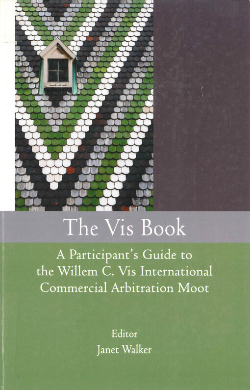 The Vis book : a participant's guide to the Willem C. Vis international commercial arbitration moot