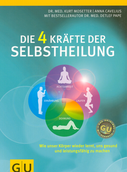 Die 4 Kräfte der Selbstheilung : wie unser Körper wieder lernt, uns gesund und leistungsfähig zu machen