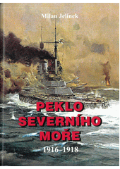 Peklo Severního moře : německá válka 1916-1918  (odkaz v elektronickém katalogu)