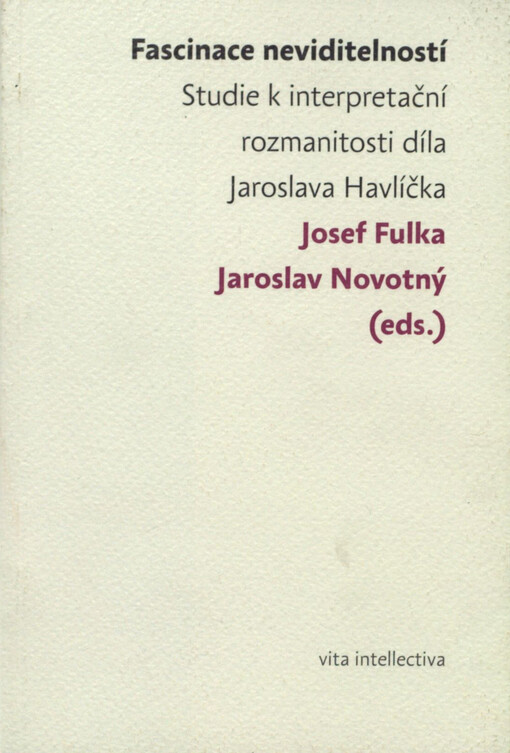 Fascinace neviditelností : studie k interpretační rozmanitosti díla Jaroslava Havlíčka